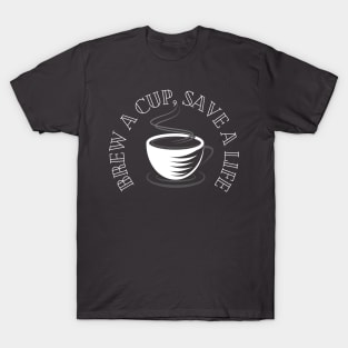 Brew A Cup, Save A Life T-Shirt